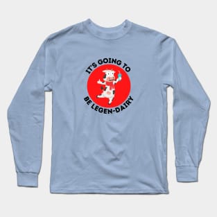 It's Going To Be Legendairy | Cow Pun Long Sleeve T-Shirt